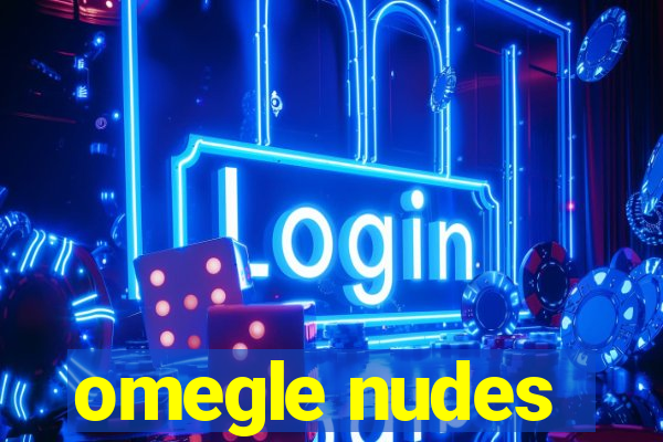 omegle nudes